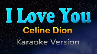 I LOVE YOU  Celine Dion Karaoke Version [upl. by Namruht]