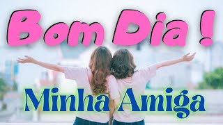 mensagem de bom dia AMIGA linda mensagem de bom dia para AMIGA ESPECIAL video de bom dia [upl. by Suedama507]