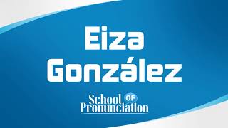 Learn How To Pronounce Eiza González [upl. by Enirroc]