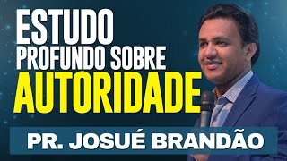 Estudo profundo sobre AUTORIDADE  Pr Josué Brandão [upl. by Miltie]