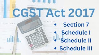 Section 7 of CGST ACT 2017 with Schedule I II III [upl. by Carleen154]