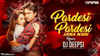 Pardesi Pardesi Remix  DJ Deepsi  Raja Hindustani  AamirKhan pardesi pardesi jana nahi dj song [upl. by Noirad]