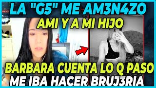 😲INSOLITO😲 BARBARA REVELE QUE LA quotG5quot LA AM3N4Z0 CON HACERLE BRUJ3R1A A ELLA Y A JAMES [upl. by Rolyak629]