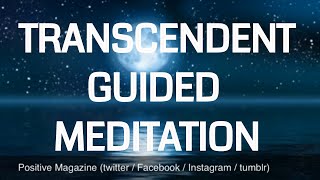 Guided Transcendent  Transcending  Transcendence Meditation  powerful  calming [upl. by Damalas]