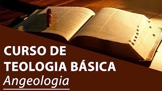 Angeologia  Curso de Teologia Básica [upl. by Lidstone229]