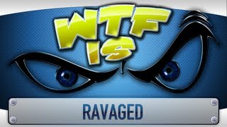 ► WTF Is  Ravaged [upl. by Tito]