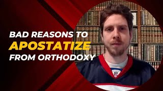 Bad Reasons to Apostatize from Orthodoxy Ben Edition [upl. by Ateekan]