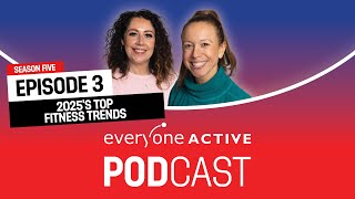 2025s Top Fitness Trends  The Everyone Active Podcast  S5 Ep 03 [upl. by Hughmanick]