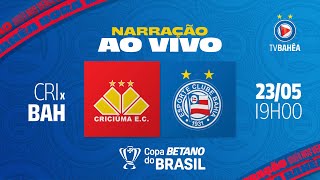 CRICIÚMA 0 x 2 BAHIA  NARRAÇÃO AO VIVO  COPA DO BRASIL 230524 [upl. by Euqram91]