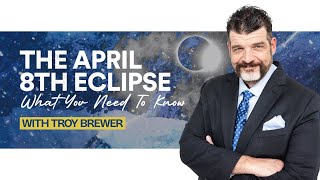 The April 8th Eclipse What You Need To Know Unveiling Prophetic Signs In The Heavens  Troy Brewer [upl. by An]