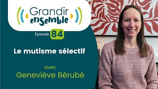 Épisode 84  Le mutisme sélectif  Geneviève Bérubé [upl. by Aneeb553]