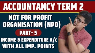 Income amp Expenditure Account NPO Part 5  Term 2 Accounts  All Important Points  5 Marks In Board [upl. by Hamlen606]