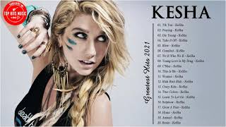 Kesha Greatest Hits 2021  The Best Songs of Kesha 2021 full playlist [upl. by Wallack692]