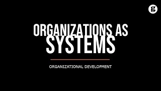 Organizations as Systems [upl. by Anoi]