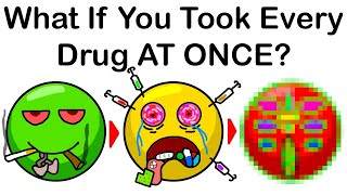 What If You Took Every Drug AT ONCE [upl. by Gertrude623]