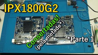 Tentativa de conserto de 2 placas IPX1800G2 PCWare  Parte 1 [upl. by Alimat]