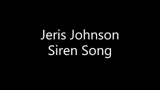 Jeris Johnson  Siren Song Lyrics [upl. by Anaytat71]