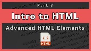 Introduction to HTML  Advanced HTML Elements  Part 3 [upl. by Husein]