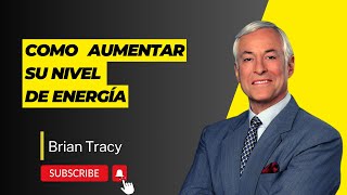 COMO AUMENTAR SU NIVEL DE ENERGÍA por Brian Tracy [upl. by Cooley]