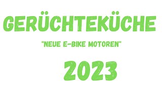 Wird es in 2023 neue EBike Motoren geben Wie stellen Vermutungen auf ebike bosch sram [upl. by Eniarrol]