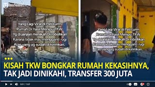 Kisah TKW Bongkar Rumah Kekasihnya di Pati Karena Tak Jadi Dinikahi Sudah Transfer Rp 300 Juta [upl. by Anniken]