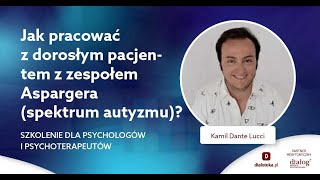 Jak pracować z dorosłymi pacjentami z zespołem Aspergera spektrum autyzmu  Kamil Dante Lucci [upl. by Cumine]