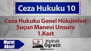 10 Ceza Hukuku Genel Hükümleri  Suçun Manevi Unsuru  1 Kast  Murat AKSEL [upl. by Yzmar]