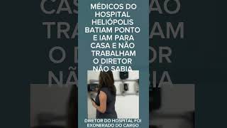 DIRETOR DO HOSPITAL HELIÓPOLIS FOI EXONERADO DO CARGO PORQUE MÉDICOS BATIAM PONTO E IAM PARA CASA [upl. by Estrella]