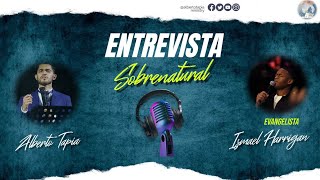 ENTREVISTA SOBRENATURAL CON EL EVANGELISTA ISMAEL HARRIGAN [upl. by Aicined598]