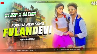 Fulandevi  Purulia New Song 2024  Robot Bass Mix  Dj B2p X Sachin Official Purulia [upl. by Daryn276]