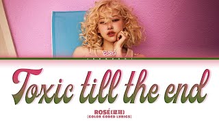 ROSÉ 로제 toxic till the end Color Coded Lyrics [upl. by Ennaharas]