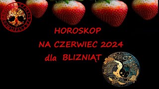 HOROSKOP NA CZERWIEC 2024 DLA BLIZNIAT [upl. by Chrystal]