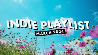 Indie Playlist  March 2024 [upl. by Notsnorb]