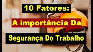 10 Fatores Sobre A Importância Da Segurança Do Trabalho [upl. by Fanestil]