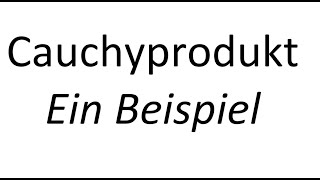 Cauchyprodukt anwenden  ein Beispiel [upl. by Arorua689]