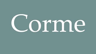 How to Pronounce Corme Correctly in French [upl. by Nanoc]