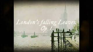 quotLondons falling Leavesquot Op 1 [upl. by Aicsila]