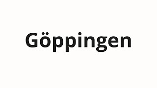 How to pronounce Göppingen [upl. by Atsirak852]