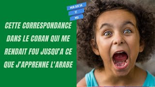 🤪 🤪 CETTE CORRESPONDANCE DANS LE CORAN QUI ME RENDAIT FOU AVANT QUE JE NAPPRENNE LA LANGUE ARABE 🤪🤪 [upl. by Aihsakal]