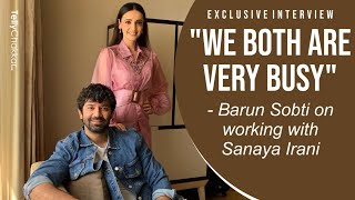 Barun Sobti ने किया खुलासा क्यों नहीं कर रहे वो और Sanaya Irani साथ में काम  Kohrra [upl. by Airdnaxela]