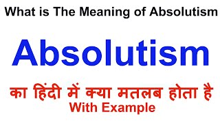 Absolutism Meaning in Hindi  Absolutism Definition  Absolutism Ka Matlab Kya Hota Hai [upl. by Edwine77]