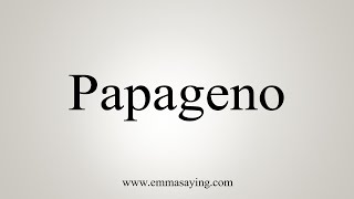 How To Say Papageno [upl. by Tonjes813]