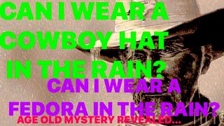 CAN I WEAR A COWBOY HAT IN THE RAIN Can I Wear A Fedora In The Rain Age Old Mystery Revealed [upl. by Yedok]