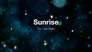 Sunrise  Our Last Night Lyrics [upl. by Secnirp]