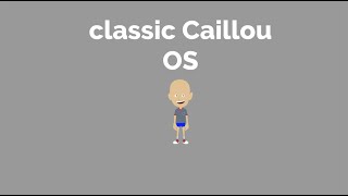 Classic Caillou OS [upl. by Fotinas]