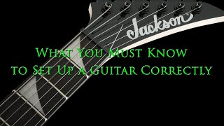 What You Must Know to Set Up a Guitar Correctly [upl. by Rhine]