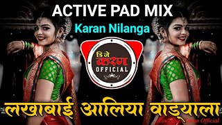 Lakhabai Aaliya Vadyala । लखाबाई आलिया वाड्याला ।। Active Pad Mix ।। Karan Nilanga [upl. by Euqinomahs958]