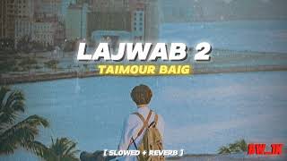 LAJAWAB 2  TAIMOUR BAIG  Slowed reverb  taimourbaig [upl. by Greerson]