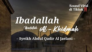 IBADALLAH  Al Khidmah Manaqib Syekh Abdul Qodir Al jaelani [upl. by Brandwein443]