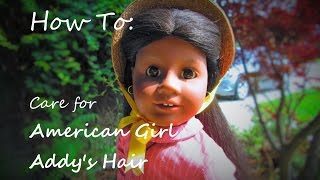 How To Care for American Girl Addys Hair [upl. by Eillib]